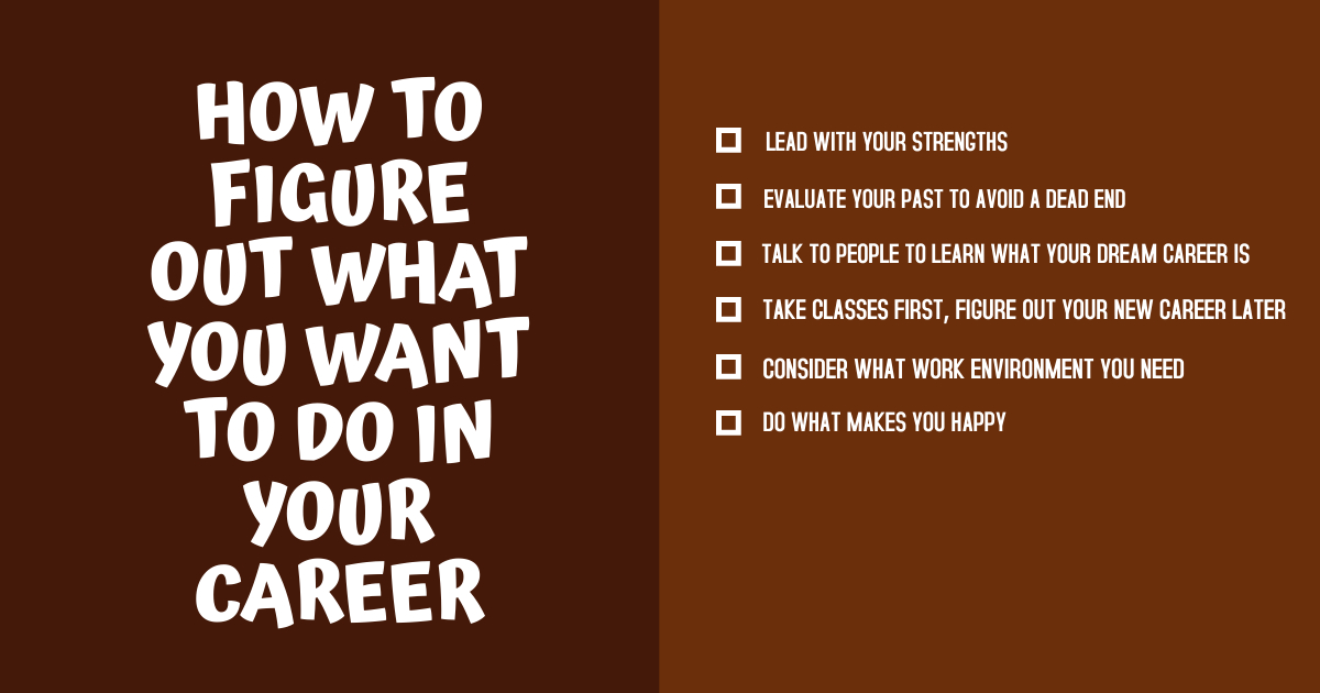 HOW TO FIGURE OUT WHAT YOU WANT TO DO IN YOUR CAREER